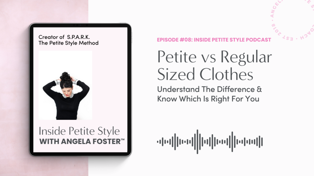 Podcast Episode 8: What makes Petite-sized clothes different and which is right for you - Angela Style Coach